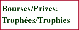 Zone de Texte: Bourses/Prizes: Troph�es/Trophies